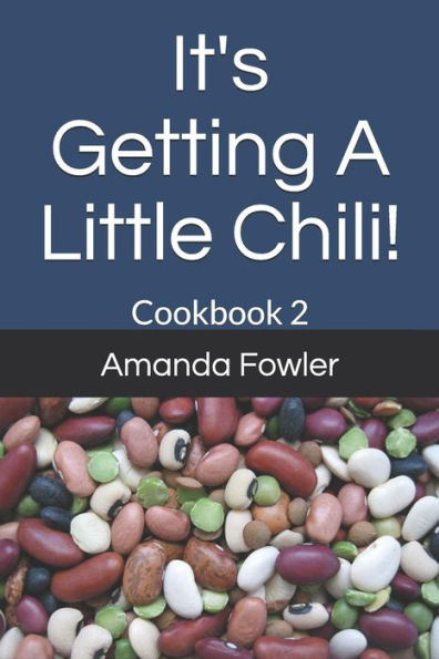 It's Getting A Little Chili!: Cookbook 2 (Chili Recipes)