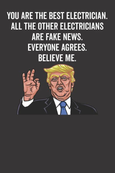 You Are The Best Electrician. All The Other Electricians Are Fake News. Believe Me. Everyone Agrees.
