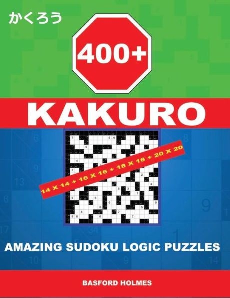 400 KaKuro 14x14 + 16x16 + 18x18 + 20x20: Increíbles sudokus de lógica. Holmes presenta a su atención acertijos inteligentes poderosos y probados. (además... descargar e imprimir). (Sudoku clásico de Kakuro)