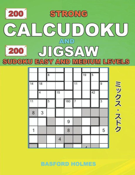 200 Calcudoku fuerte y 200 Sudoku de rompecabezas. Niveles fáciles y medios.: Calcudoku 9x9 versión complicada principiante - niveles amateur + 9x9 Jigsaw Even - Odd... y Jigsaw Even - Sudoku clásico Odd)