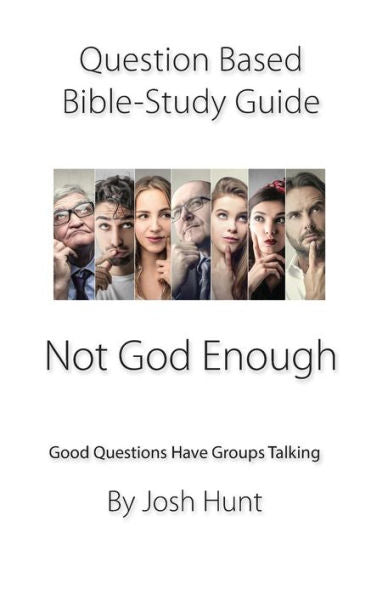 Question-Based Bible Study Guide -- Not God Enough : Good Questions Have Groups Talking