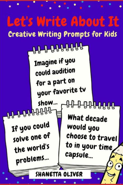 Let's Write About It : Creative Writing Prompts For Kids