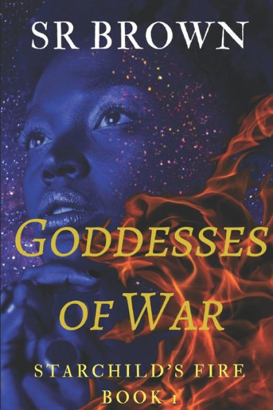 Goddesses of War: Starchild's Fire Book 1