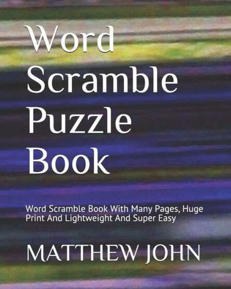 Word Scramble Puzzle Book : Word Scramble Book With Many Pages, Huge Print And Lightweight And Super Easy - 9781792086717