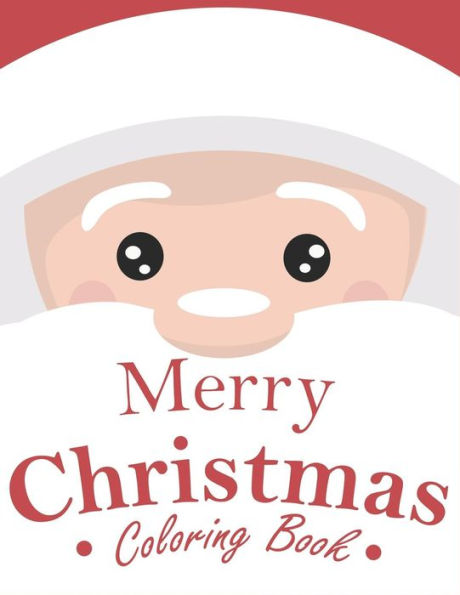 Merry Christmas Coloring Book : 70+ Santa Coloring Book For Kids With Reindeer, Snowman, Santa Claus, Christmas Trees And More!