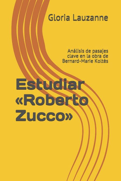 Estudiar «Roberto Zucco»: Analisis de pasajes clave en la obra de Bernard-Marie Koltès (Spanish Edition)