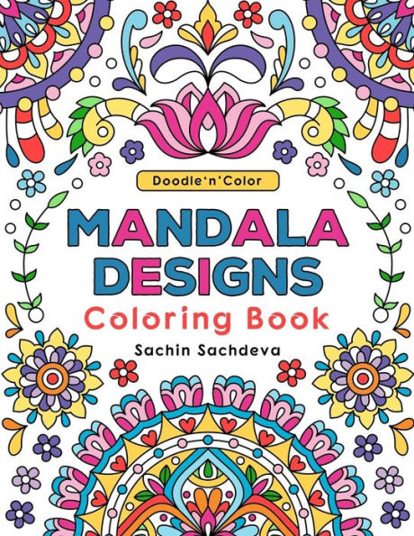 Doodle n Color Mandala Designs: Coloring Book and Art Activities with 30 illustrations of Mandalas and Stress Relieving Patterns for relaxation