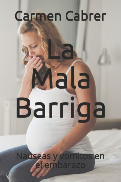La Mala Barriga: Nauseas y vomitos en el embarazo (Colecci?n Gestaci?n y Parto) (Spanish Edition)