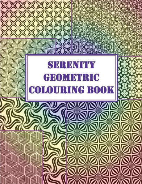 Serenity Geometric Colouring Book : A Book Of Geometric Designs And More Including Sketch Sheets