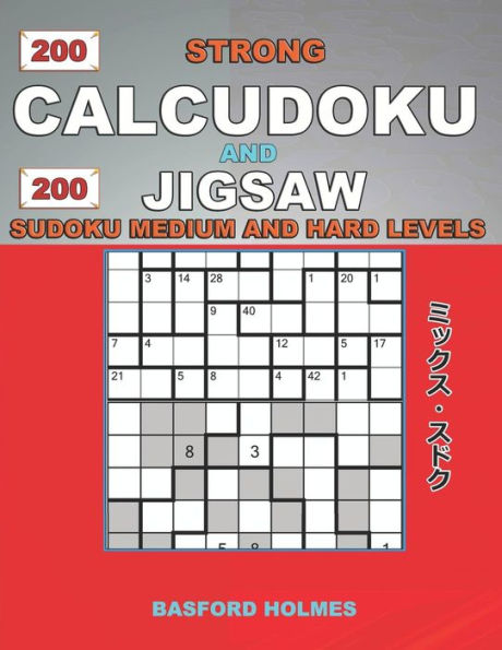 200 Calcudoku fuerte y 200 Sudoku de rompecabezas. Niveles medios y difíciles.: Calcudoku 9x9 versión complicada amateur - niveles profesionales + 9x9 Jigsaw Even... y Jigsaw Even - Sudoku clásico impar)