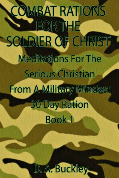 Raciones de combate para el soldado de Cristo: Meditación para el cristiano serio desde una mentalidad militar (Libro uno)