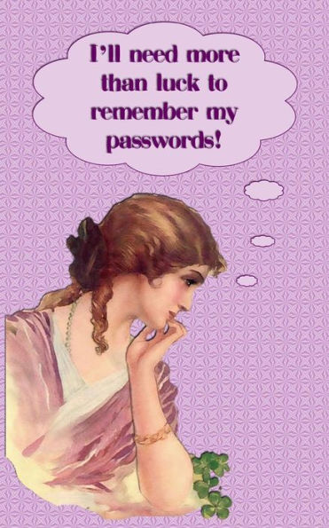 I Need More Than Luck To Remember My Passwords!: Internet security password with 312 sections for internet passwords for addresses and usernames, humorous vintage lady cover A-Z index