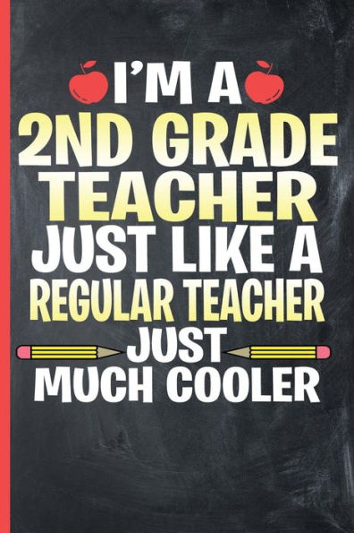 I?m a 2nd Grade Teacher - Just Like a Regular Teacher, Just Much Cooler: College Ruled Notebook