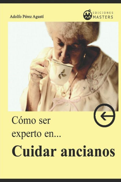 C�mo ser experto en CUIDAR ANCIANOS (Spanish Edition)
