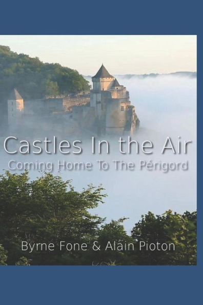 Castles In the Air: Coming Home to the Perigord