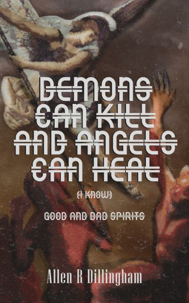Demons Can Kill and Angels Can Heal (I Know) : Good and Bad Spirits