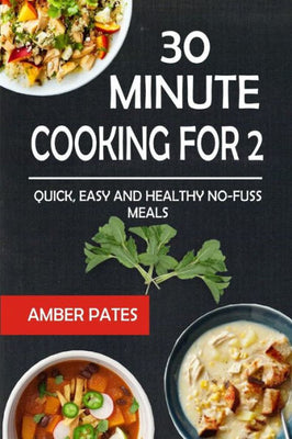 30 Minute Cooking For 2: Quick, Easy And Healthy No-Fuss Meals