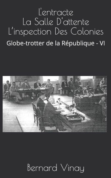 L'entracte La Salle D'attente L'inspection Des Colonies: Globe-trotter de la republique - VI (French Edition)