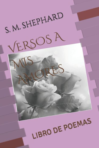 Versos A Mis Amores : Libro De Poemas