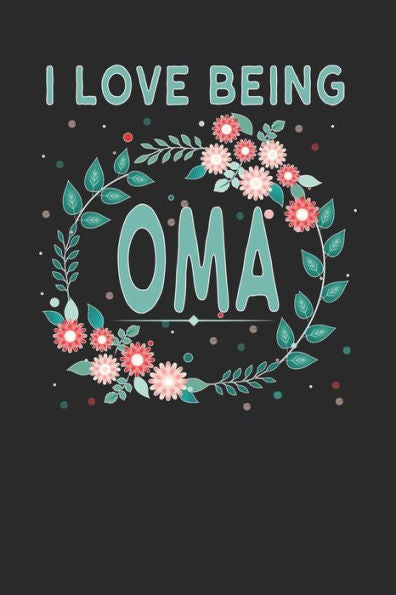I Love Being Oma: Lovely Floral Design - Makes a wonderful Grandmother Gift.