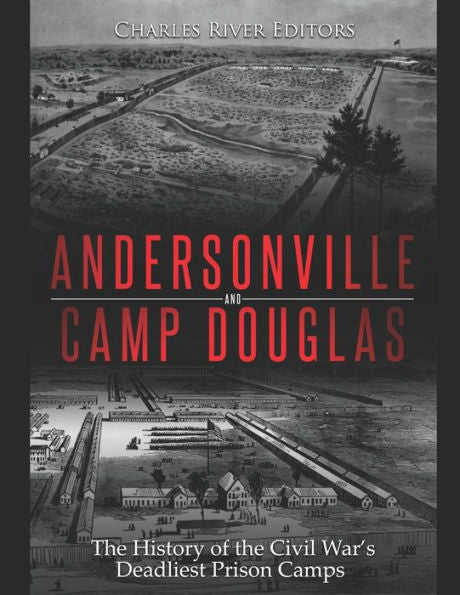 Andersonville y Camp Douglas: la historia de los campos de prisioneros más mortíferos de la Guerra Civil