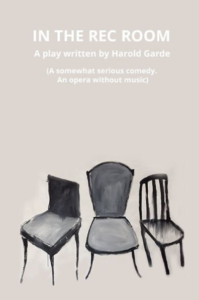 IN THE REC ROOM: A somewhat serious comedy. An opera without music.