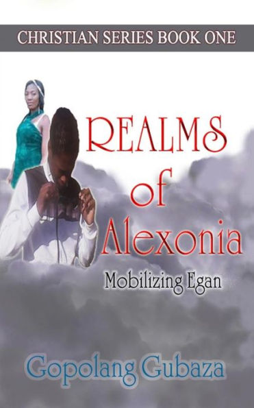 Realms Of Alexonia: Mobilizing Egan (Christian Series Book One)