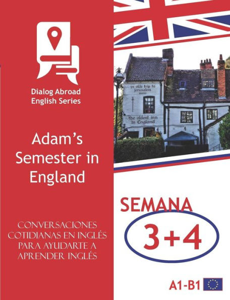 Conversaciones cotidianas en ingl�s para ayudarte a aprender ingl�s - Semana 3/Semana 4: Adam�s Semester in England (quincena) (Spanish Edition)