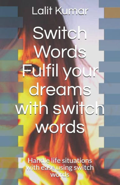 Switch Words : Fulfil Your Dreams With Switch Words : Handle Life Situations With Ease Using Switch Words