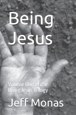 Being Jesus: Volume One of the Being Jesus Trilogy