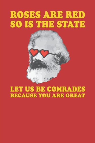 Roses Are Red So Is The State Let Us Be Comrades Because You Are Great