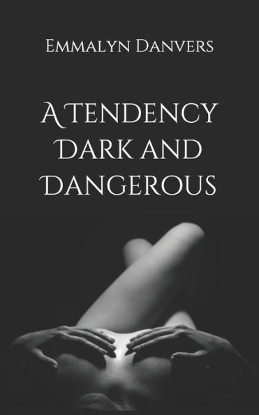 A Tendency Dark and Dangerous