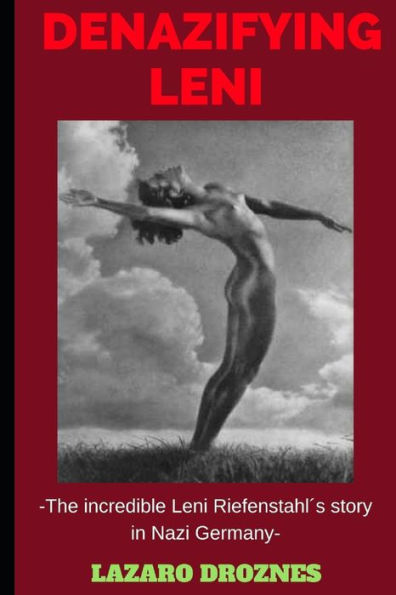 DENAZIFYING LENI: The incredible Leni Riefenstahl´s story in Nazi Germany (FOCUS ON NAZISM)