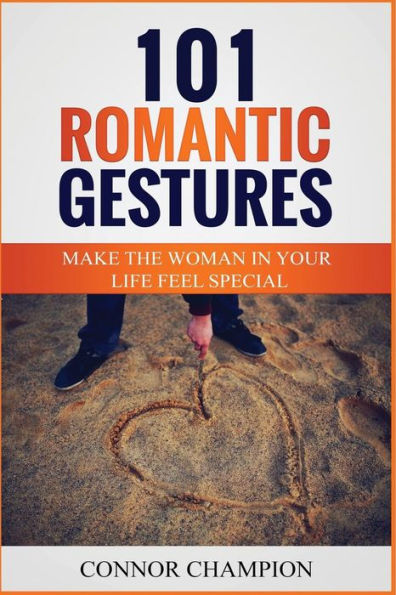 101 gestos románticos: haz que la mujer de tu vida se sienta especial