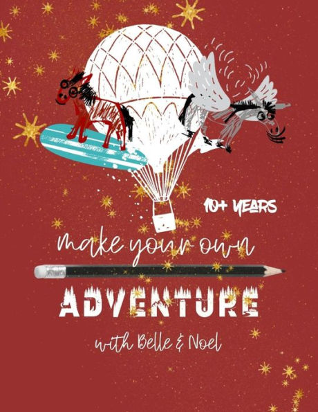 Make Your Own Adventures With Belle & Noel: Ages 10+