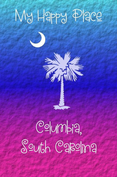 My Happy Place : Columbia, South Carolina