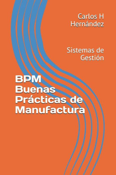 BPM Buenas Pr�cticas de Manufactura: Sistemas de Gesti�n (Spanish Edition)