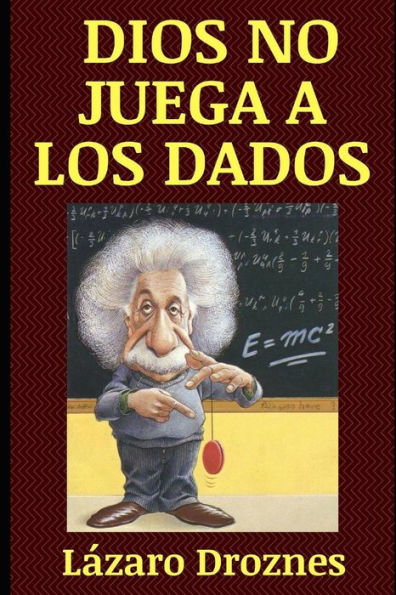 DIOS NO JUEGA A LOS DADOS: Vida y obra de Albert Einstein, el científico mas famoso del siglo XX. (CIENCIAS. UNA MIRADA) (Spanish Edition)