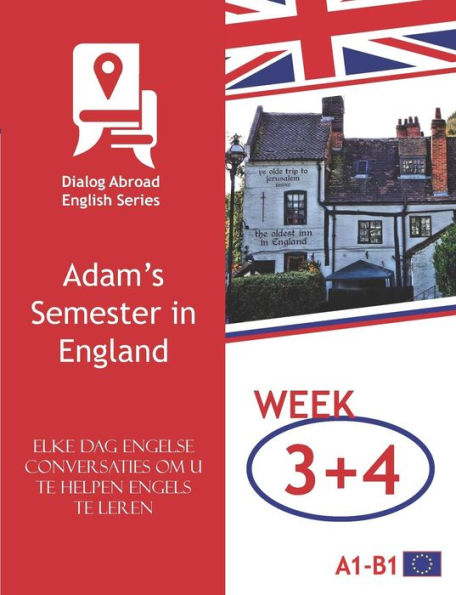 Elke dag Engelse conversaties om u te helpen Engels te leren - Week 3/Week 4: Adam’s Semester in England (veertien dagen) (Dutch Edition)