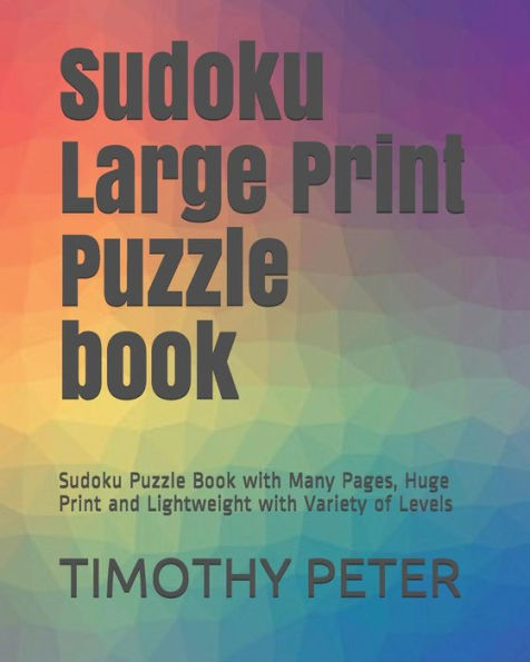 Sudoku Large Print Puzzle Book : Sudoku Puzzle Book With Many Pages, Huge Print And Lightweight With Variety Of Levels - 9781792740480