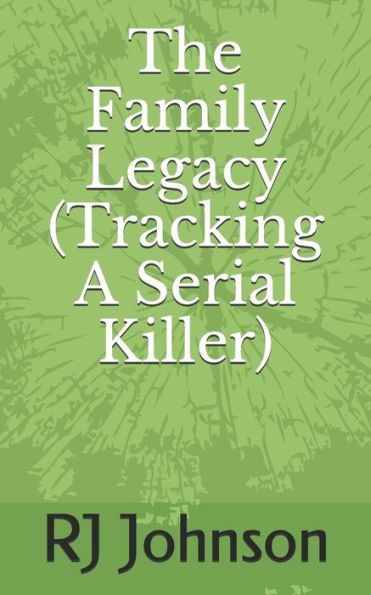 The Family Legacy (Tracking A Serial Killer)
