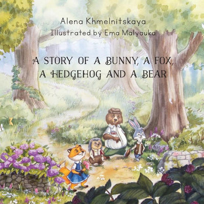 A STORY OF A BUNNY, A FOX, A HEDGEHOG AND A BEAR