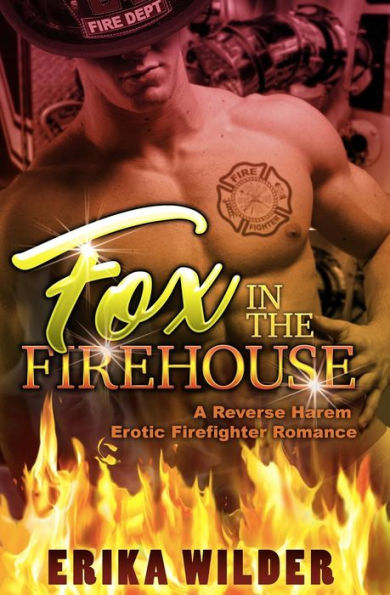 Fox In The Firehouse: A Reverse Harem Erotic Firefighter Romance (Firemen Menage Erotica)