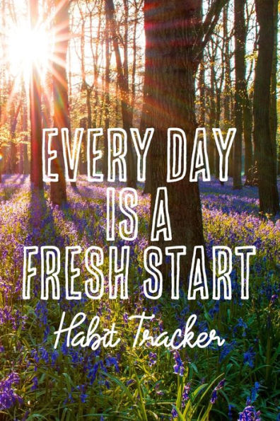 Every Day is a Fresh Start Habit Tracker: Monthly Color-In Charts to Track Your New Habits (HT 6" x 9" 108pages)
