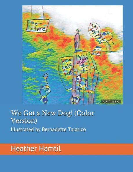 We Got A New Dog! : Illustrated By Bernadette Talarico