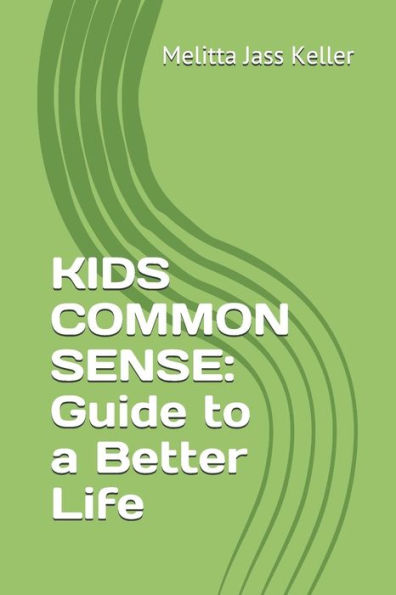 KIDS COMMON SENSE: Guide to a Better Life