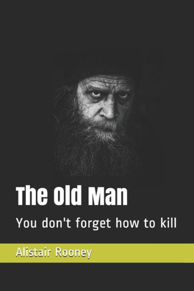 The Old Man : You Don't Forget How To Kill