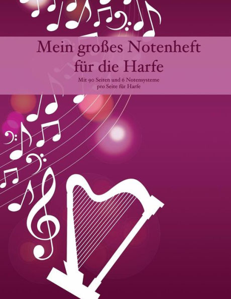 Mein Gro?es Notenheft F?r Die Harfe : Mit 90 Seiten Und 6 Notensysteme Pro Seite F?r Harfe