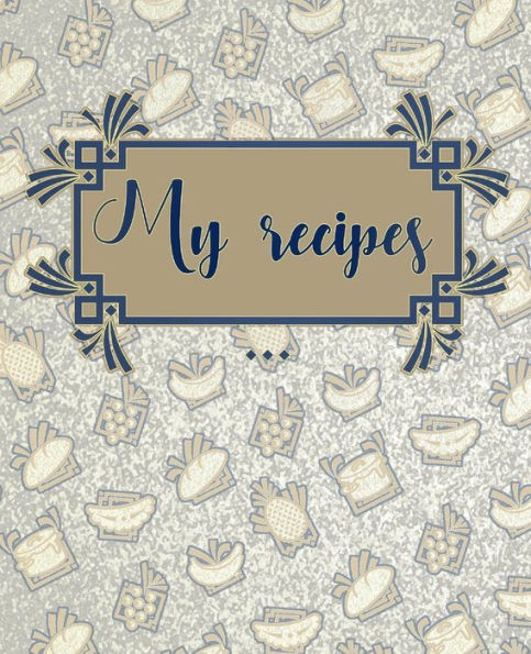 My Recipes: Collect And Write Down Your Favorite Recipes. Your Own Recipe Book To Write In. 150 Pages 7,5 X 9,25 Inches.