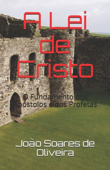 A Lei de Cristo: O Fundamento dos Ap�stolos e dos Profetas (1) (Portuguese Edition)